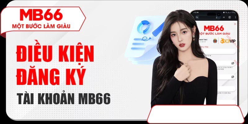 Điều kiện đăng ký mở tài khoản Mb66