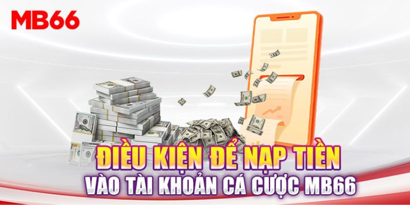 Những điều kiện đáp ứng để nạp tiền Mb66 thành công