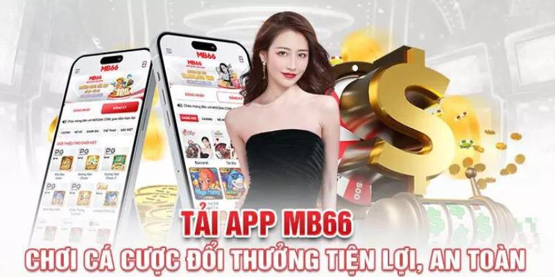 Tải app Mb66 mang đến cho bạn trải nghiệm nhanh chóng, mượt mà