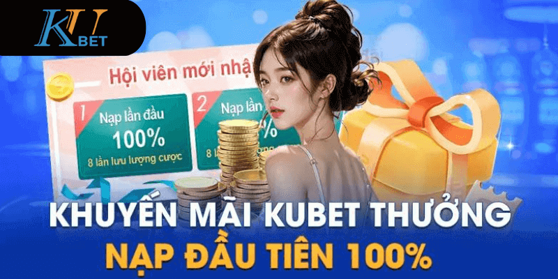 Khuyến mãi Kubet thưởng 100% cho lần nạp đầu tiên