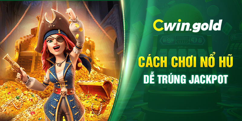 Nổ hũ CWIN trúng Jackpot