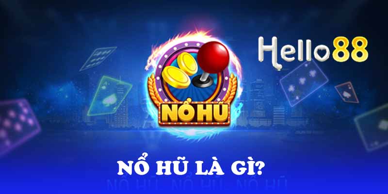 Nổ hũ là gì?