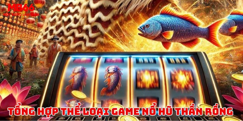 Tổng hợp cho tân bình về game nổ hũ thần rồng