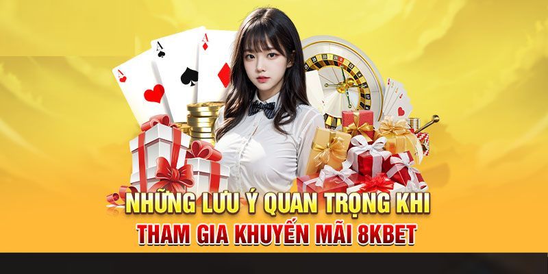 Lưu ý khi nhận ưu đãi nhà cái 8KBET