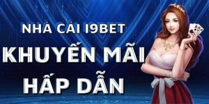 Tổng Hợp Khuyến Mãi I9BET Mới Nhất 2024 – Đừng Bỏ Lỡ!