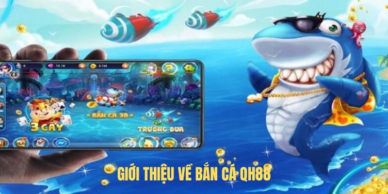 Giới thiệu về Bắn Cá QH88