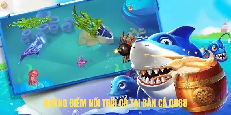 Những điểm nổi trội có tại Bắn Cá QH88